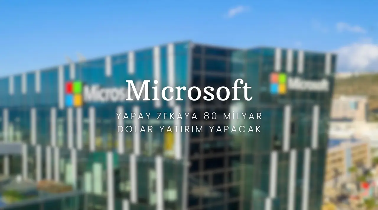 Microsoft Yapay Zekaya 80 Milyar Dolar Yatırım Yapacak