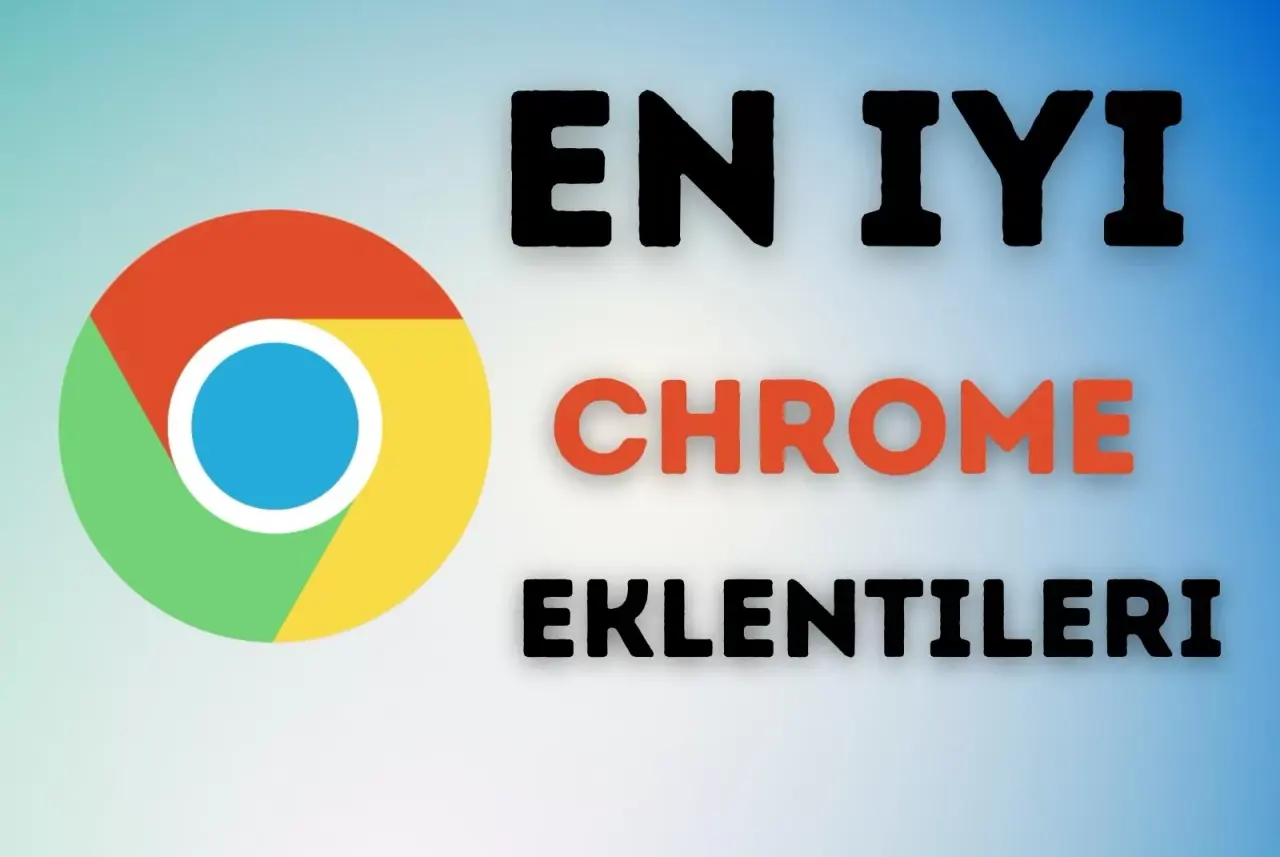 2023 Yılında Kullanılan En İyi Google Chrome Eklentileri