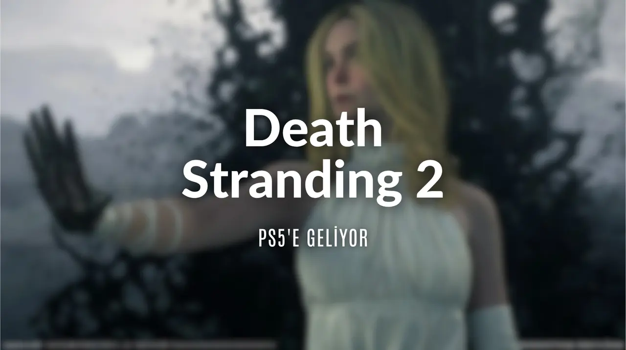 Death Stranding 2 PS5’e Geliyor: Yeni Oynanış Detayları, Süresi ve DualSense Sürprizi