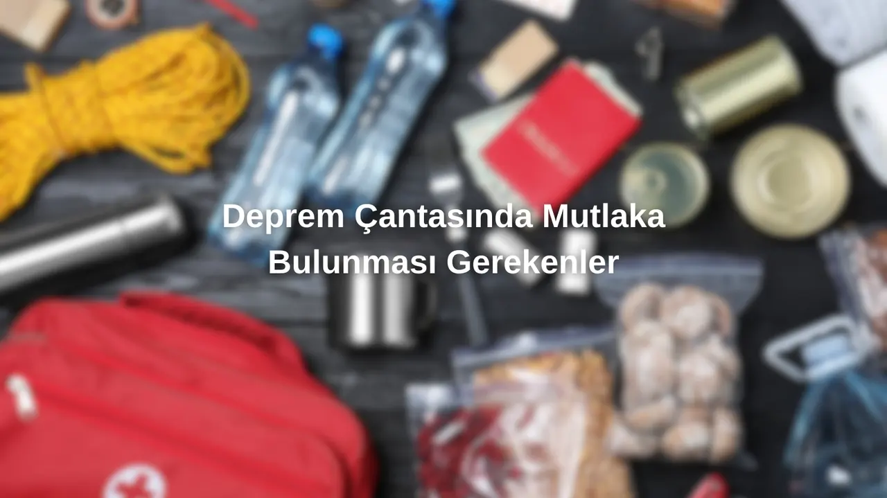 Deprem Çantasında Mutlaka Bulunması Gerekenler