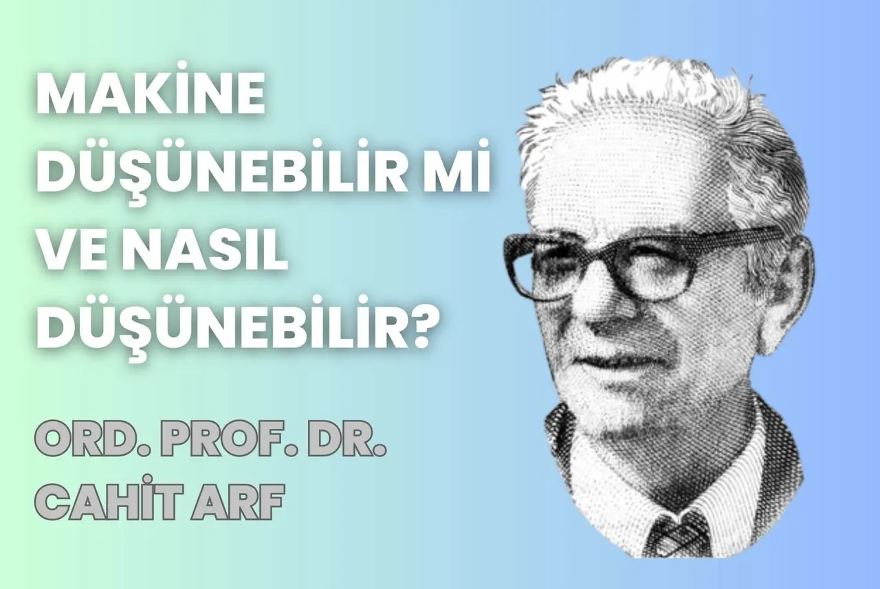 Ord. Prof. Dr. Cahit Arf: Makine Düşünebilir mi ve Nasıl Düşünebilir?