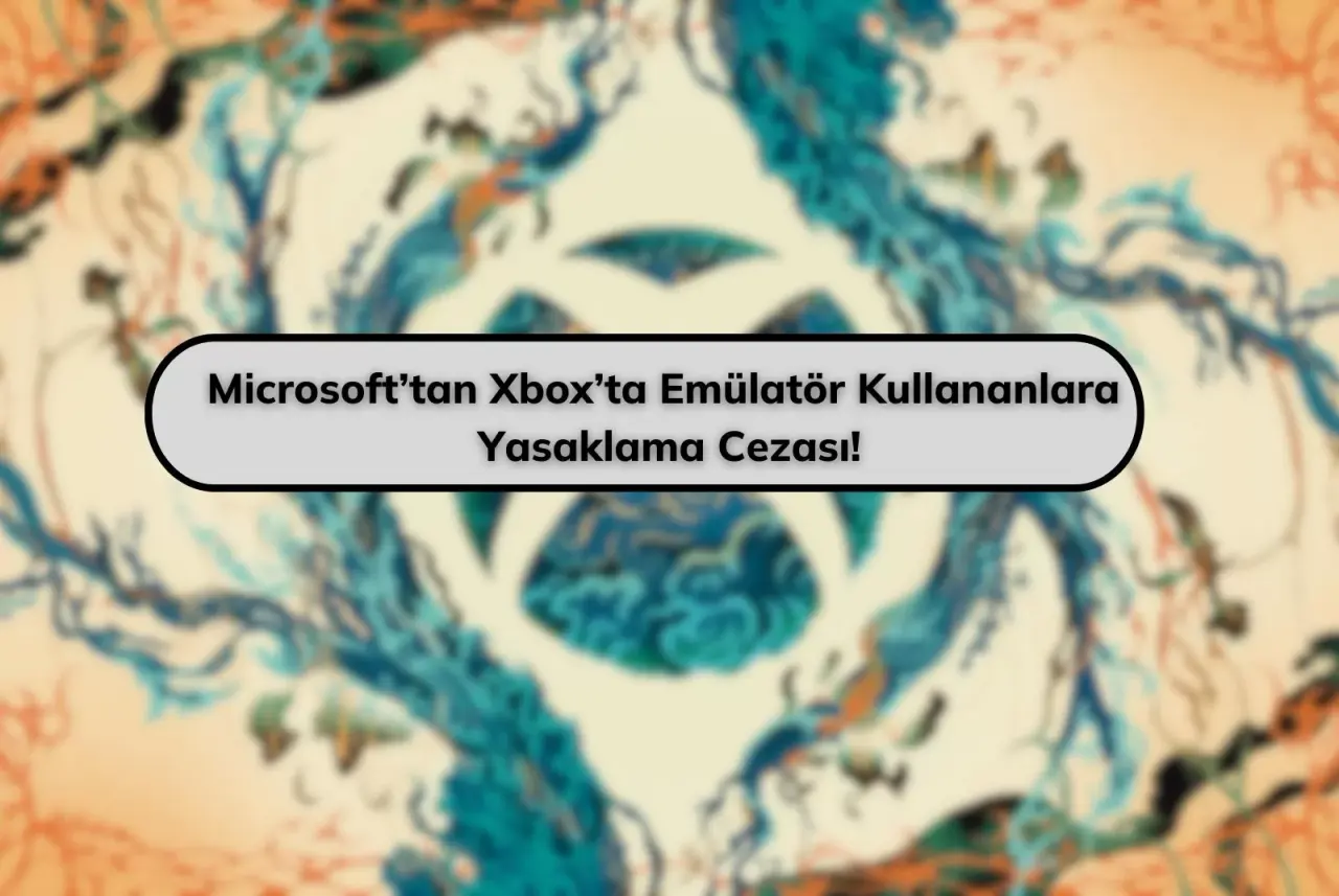 Microsoft’tan Xbox’ta Emülatör Kullananlara Yeni Karar: Kullananlar Banlanıyor
