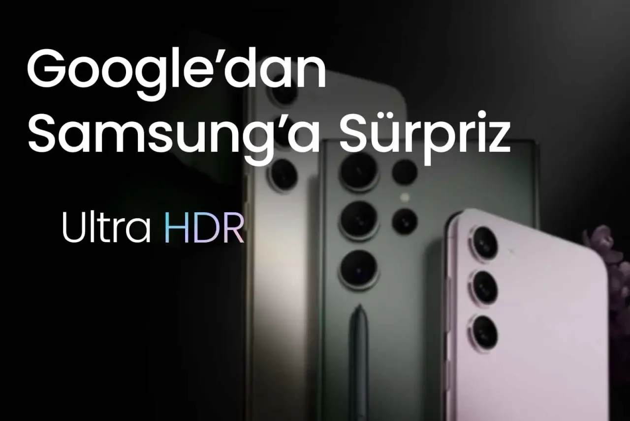 Google’dan Samsung’a Sürpriz: Ultra HDR