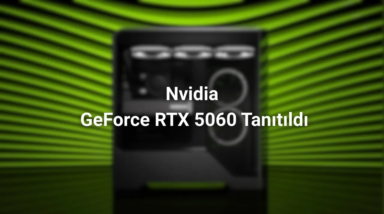 Nvida Yeni RTX 5060 Kartını Duyurdu